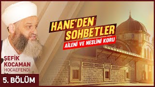 Hane'den Sohbetler "Aileni ve Neslini Koru" Sohbeti - Şefik Kocaman Hocaefendi 