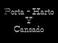 Porta - Harto y cansado