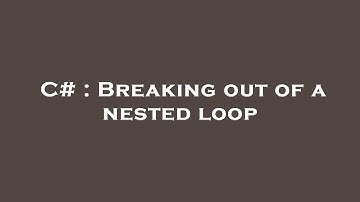C# : Breaking out of a nested loop