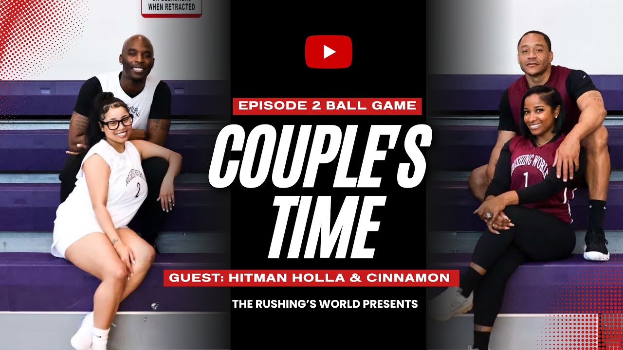  COUPLE’S TIME – EPISODE 2 ❤️ “Ball Game” 🔥Special Guests:HitMan Holla & Cinnamon.#therushingsworld 