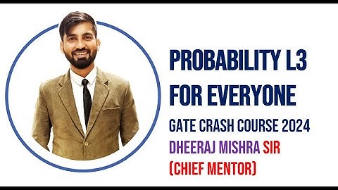 Probability L3 | For All Branches | Dheeraj Mishra Sir | GATE Crash Course