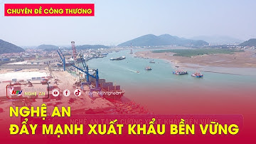 Chuyên đề Công thương: Nghệ An đẩy mạnh xuất khẩu bền vững