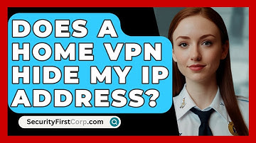 Does A Home VPN Hide My IP Address? - SecurityFirstCorp.com