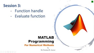 P02E04 MATLAB Tutorial Session III | Function handle | Evaluate Function | Numerical Methods