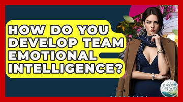 How Do You Develop Team Emotional Intelligence? - The Personal Growth Path