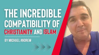 The Incredible Compatibility of Christianity and Islam