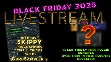 #425 11/29/25 - GuruSampler 2 DEEP DIVE / BLACK FRIDAY $500+ FREE Plug-Ins