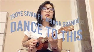Video thumbnail of "Troye Sivan - Dance to This ft. Ariana Grande (ukulele cover w/chords + tab)"