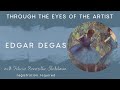 Through The Eyes of the Artist: Edgar Degas