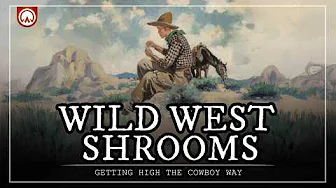 Psychedelic Cowboys: A History of Magic Mushrooms in the Old West...