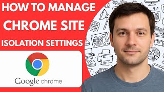How To Manage Google Chrome Site Isolation Settings Full Guide 2026 Step by Step