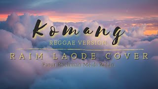 Komang - Raim Laode [Reggae Cover Version] Fatur Rachman Meidi Z - Lyric Video
