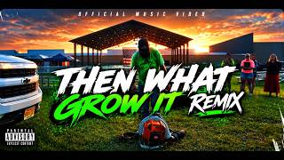 OFFICIAL MUSIC VIDEO - Grow It We Mow It - THEN WHAT REMIX -  #growitwemowit #lawncare #remix