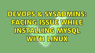 DevOps & SysAdmins: Facing Issue while installing MySQL with Linux (2 Solutions!!) Information