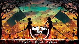 [ Walk Thru Fire ~Vicetone & Meron] ~ Bài Hát Tiktok Được Yêu Thích Nhất