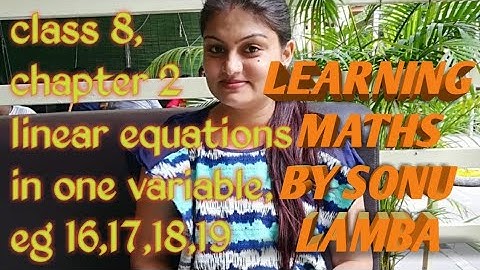 CLASS 8, CHAPTER 2 (LINER EQUATIONS IN ONE VARIABLE) EXAMPLES 16, 17,18,19 NCERT