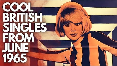 The British Invasion | Cool UK Singles from June 1965