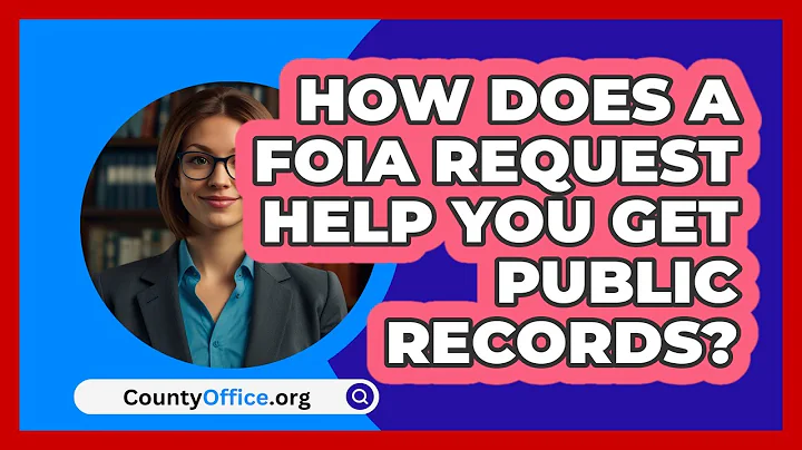 How Does A FOIA Request Help You Get Public Records? - CountyOffice.org