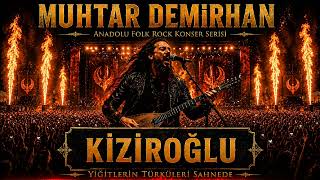 KİZİROĞLU | Muhtar Demirhan | Anadolu Folk Rock Konser Serisi