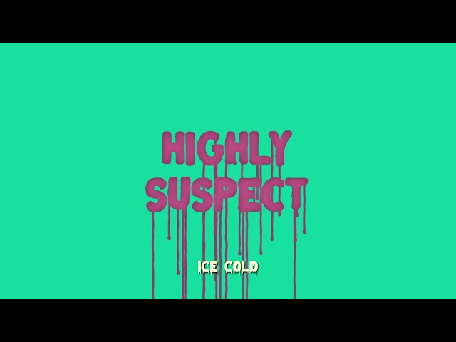 HIGHLY SUSPECT - ICE COLD