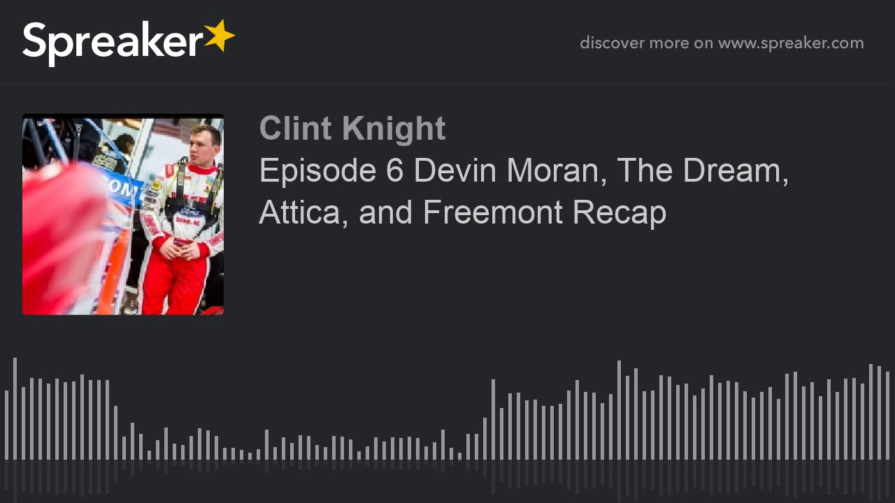 Episode 6 Devin Moran, The Dream, Attica, and Freemont Recap (part 1 of 2, made with Spreaker)