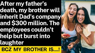 Dad passed away. After funeral, my sister-in-law claimed that my brother would inherit Dad's empire