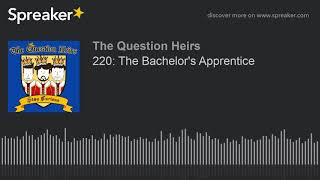 220: The Bachelor's Apprentice (part 3 of 4)