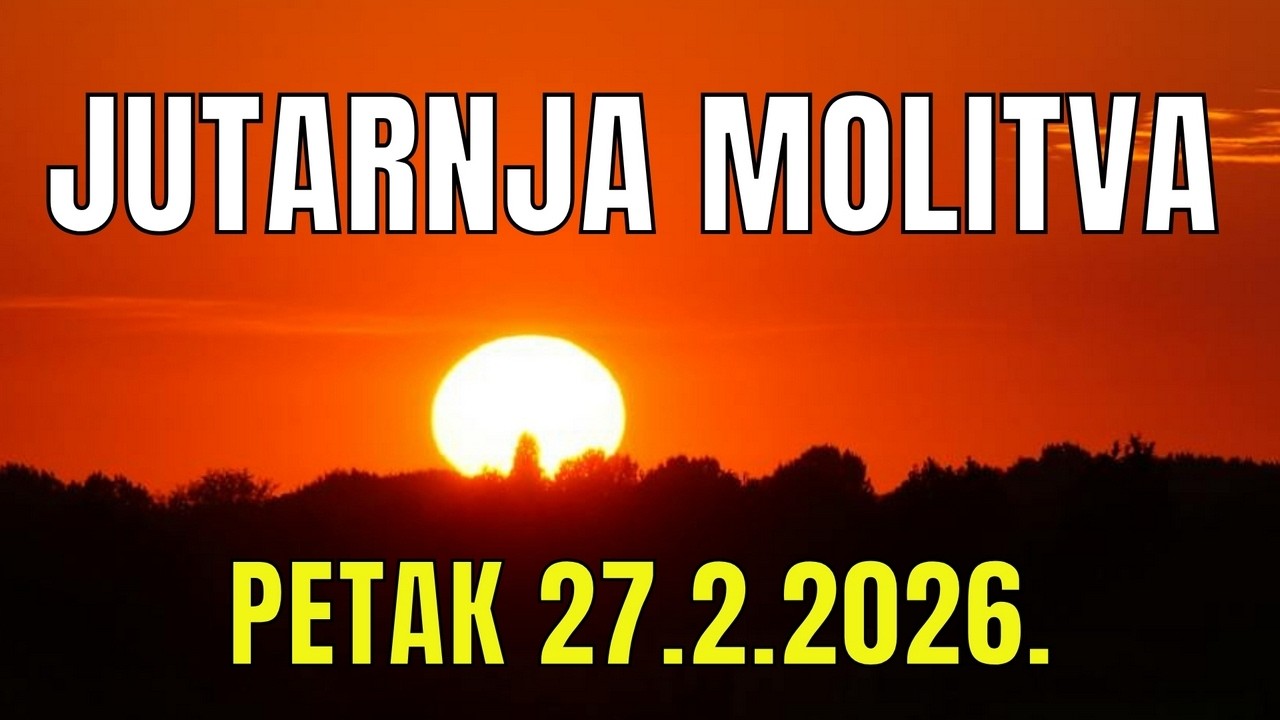 Časoslov: JUTARNJA MOLITVA - PETAK  27.2.2026.