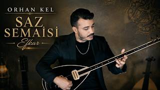 Orhan Kel - Saz Semaisi Efkar 