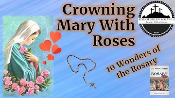 Why Do We "Crown Mary With Roses?" | 10 Wonders of the Rosary