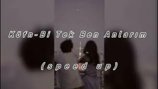 Köfn-Bi Tek Ben Anlarım (speed up)