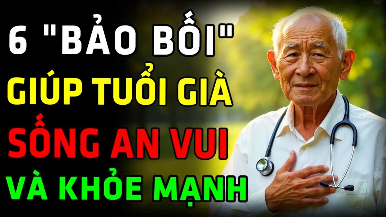 Muốn Tuổi Già Khỏe Mạnh, An Vui? Đừng Bỏ Qua 6 Bảo Bối Này