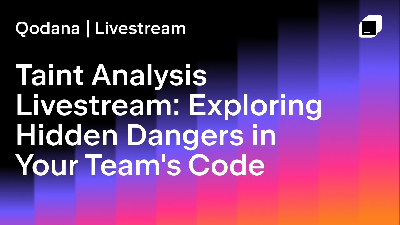 Taint Analysis Livestream: Exploring Hidden Dangers In Your Team's Code