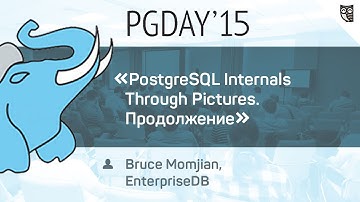 Доклад Bruce Momjian на тему PostgreSQL Internals Through Pictures - Продолжение