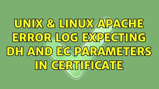 Unix & Linux: apache error log expecting DH and EC parameters in certificate (2 Solutions!!) Update