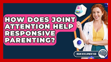 How Does Joint Attention Help Responsive Parenting? - Brain Development Hub