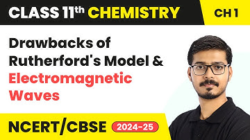 Drawbacks of Rutherford’s Model, Electromagnetic Waves | Class 11 Chemistry Chapter 2 | CBSE 2025-26