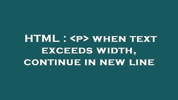 HTML :  p  when text exceeds width, continue in new line