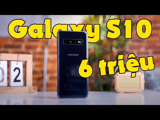 Samsung Galaxy S10 sau hơn 2 năm, giá chỉ 6 triệu thì quá toàn diện?