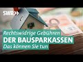 Bausparvertrag: So fordern Sie Ihre Kontogebühren zurück | Marktcheck SWR