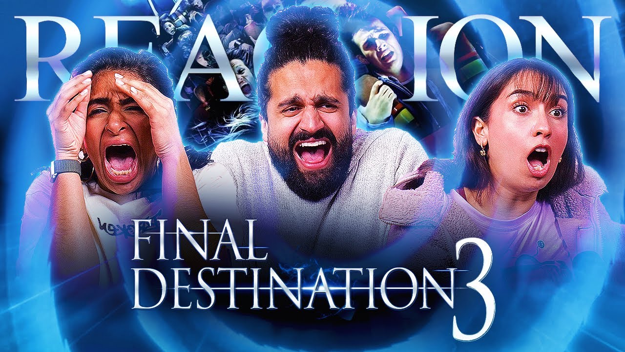 Final Destination 3 - Group Reaction - MEMBERS ONLY