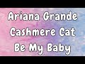 Ariana Grande ft. Cashmere Cat - Be My Baby Lyrics