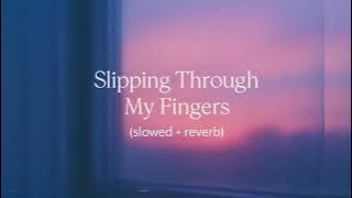 Slipping Through My Fingers – slowed   reverb (emotional nostalgic version)