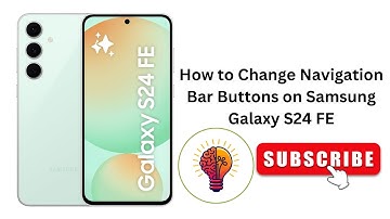 How to Change Navigation Bar Buttons on Samsung Galaxy S24 FE