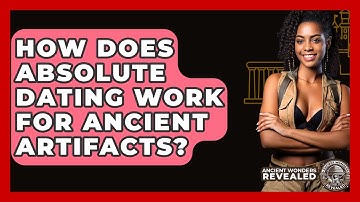 How Does Absolute Dating Work For Ancient Artifacts? - Ancient Wonders Revealed