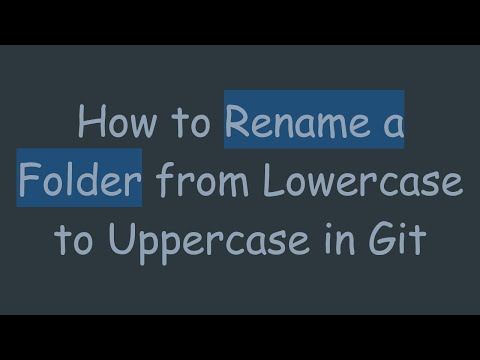 How to Rename a Folder from Lowercase to Uppercase in Git