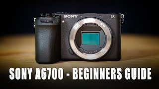 Sony A6700 Beginners Guide | How-to Use Camera, Set-up, & Menus