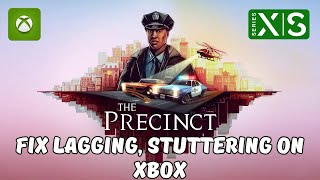 How To Fix The Precinct Lagging, Stuttering, Freezing Issue On Xbox Series X|S