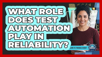 What Role Does Test Automation Play in Reliability?