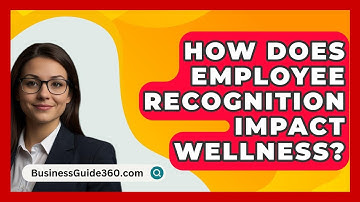 How Does Employee Recognition Impact Wellness? - BusinessGuide360.com